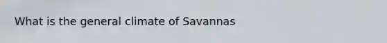 What is the general climate of Savannas