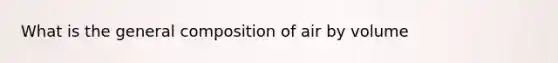 What is the general composition of air by volume