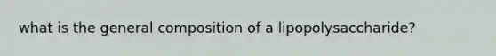 what is the general composition of a lipopolysaccharide?