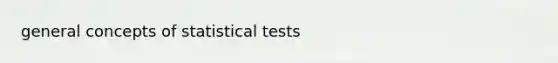 general concepts of statistical tests