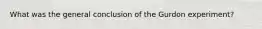 What was the general conclusion of the Gurdon experiment?