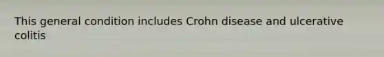 This general condition includes Crohn disease and ulcerative colitis