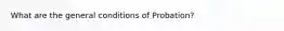 What are the general conditions of Probation?