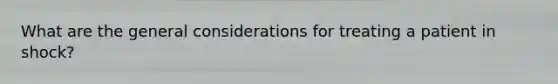 What are the general considerations for treating a patient in shock?