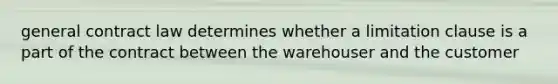 general contract law determines whether a limitation clause is a part of the contract between the warehouser and the customer