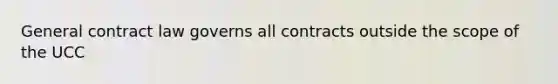 General contract law governs all contracts outside the scope of the UCC