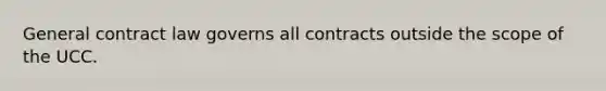 General contract law governs all contracts outside the scope of the UCC.