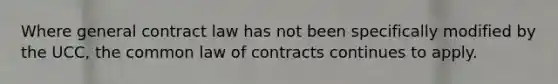 Where general contract law has not been specifically modified by the UCC, the common law of contracts continues to apply.