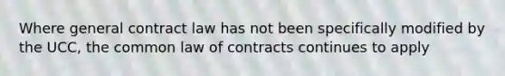 Where general contract law has not been specifically modified by the UCC, the common law of contracts continues to apply