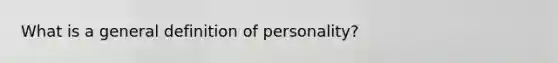 What is a general definition of personality?