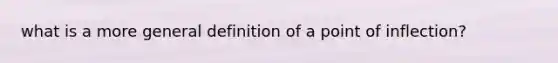 what is a more general definition of a point of inflection?