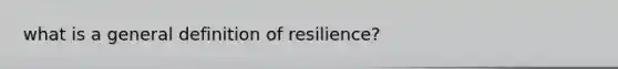 what is a general definition of resilience?