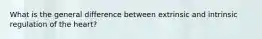 What is the general difference between extrinsic and intrinsic regulation of the heart?