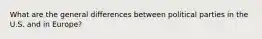 What are the general differences between political parties in the U.S. and in Europe?