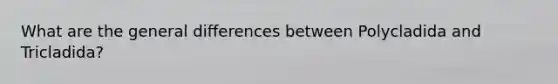 What are the general differences between Polycladida and Tricladida?