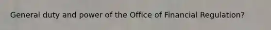 General duty and power of the Office of Financial Regulation?