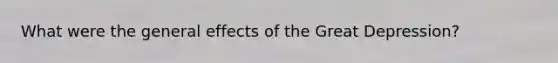 What were the general effects of the Great Depression?