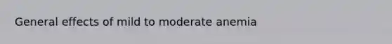 General effects of mild to moderate anemia