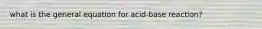 what is the general equation for acid-base reaction?