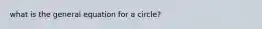 what is the general equation for a circle?