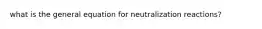 what is the general equation for neutralization reactions?