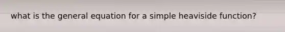 what is the general equation for a simple heaviside function?