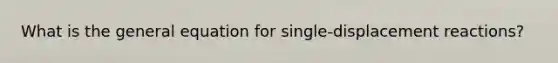 What is the general equation for single-displacement reactions?