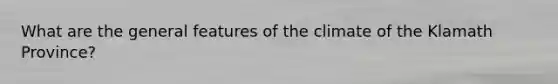 What are the general features of the climate of the Klamath Province?