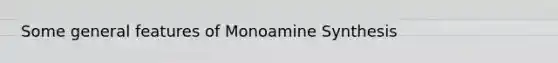 Some general features of Monoamine Synthesis