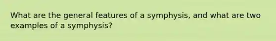 What are the general features of a symphysis, and what are two examples of a symphysis?