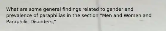 What are some general findings related to gender and prevalence of paraphilias in the section "Men and Women and Paraphilic Disorders,"