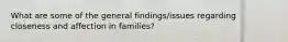 What are some of the general findings/issues regarding closeness and affection in families?