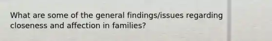 What are some of the general findings/issues regarding closeness and affection in families?