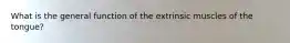 What is the general function of the extrinsic muscles of the tongue?