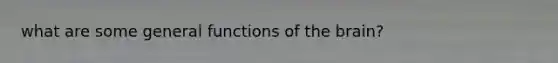 what are some general functions of the brain?