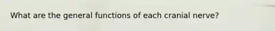 What are the general functions of each cranial nerve?