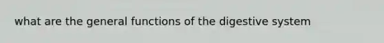 what are the general functions of the digestive system