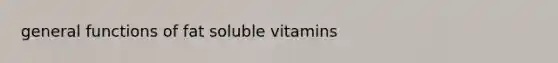 general functions of fat soluble vitamins