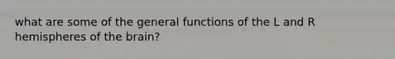 what are some of the general functions of the L and R hemispheres of the brain?