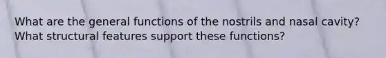What are the general functions of the nostrils and nasal cavity? What structural features support these functions?