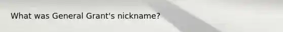What was General Grant's nickname?