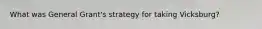 What was General Grant's strategy for taking Vicksburg?