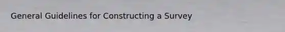 General Guidelines for Constructing a Survey