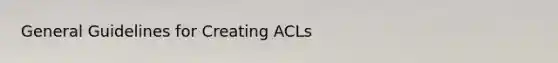 General Guidelines for Creating ACLs