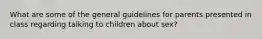 What are some of the general guidelines for parents presented in class regarding talking to children about sex?