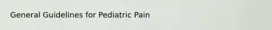 General Guidelines for Pediatric Pain