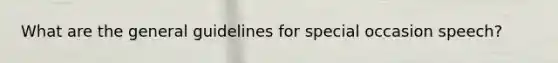 What are the general guidelines for special occasion speech?