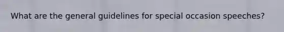 What are the general guidelines for special occasion speeches?