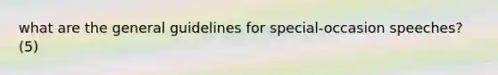 what are the general guidelines for special-occasion speeches? (5)