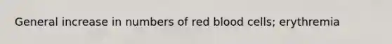 General increase in numbers of red blood cells; erythremia